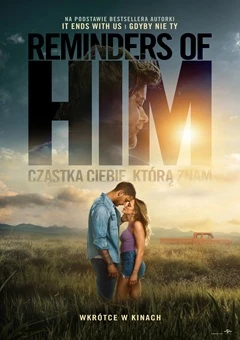 REMINDERS OF HIM. CZĄSTKA CIEBIE, KTÓRĄ ZNAM /napisy/